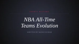 The History of NBA All-Time Teams: From Dream Teams to 82-0